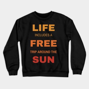 Life includes a free trip around the sun Crewneck Sweatshirt